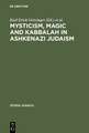 Mysticism, Magic and Kabbalah in Ashkenazi Judaism: International Symposium held in Frankfurt a.M. 1991