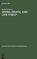 Work, Death, and Life Itself: Essays on Management and Organization