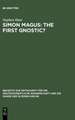 Simon Magus: The First Gnostic?