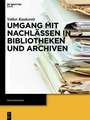 Umgang mit Nachlässen in Bibliotheken und Archiven