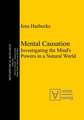 Mental Causation: Investigating the Mind’s Powers in a Natural World