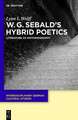 W.G. Sebald’s Hybrid Poetics: Literature as Historiography