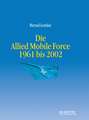 Die Geschichte der Allied Mobile Force 1961 bis 2002