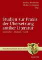 Studien zur Praxis der Übersetzung antiker Literatur: Geschichte – Analysen – Kritik