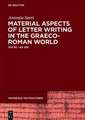 Material Aspects of Letter Writing in the Graeco-Roman World: (c. 500 BC – c. AD 300)