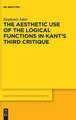 The Aesthetic Use of the Logical Functions in Kant's Third Critique