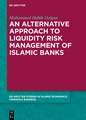 An Alternative Approach to Liquidity Risk Management of Islamic Banks