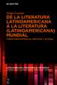 De la literatura latinoamericana a la literatura (latinoamericana) mundial