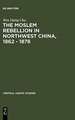 The Moslem rebellion in northwest China, 1862 - 1878: a study of government minority policy