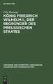 König Friedrich Wilhelm I., der Begründer des preussischen Staates