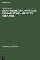 Der Freiheitskampf des ungarischen Geistes 1867 - 1914: ein Kapitel aus der Geschichte der neueren ungarischen Literatur