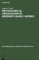 Metaphorical organicism in Herder's early works: a study of the relation of Herder's literary idiom to his worldview