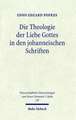 Die Theologie Der Liebe Gottes in Den Johanneischen Schriften: Zur Semantik Der Liebe Und Zum Motivkreis Des Dualismus