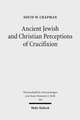 Ancient Jewish and Christian Perceptions of Crucifixion