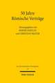 50 Jahre Romische Vertrage: Geschichts- Und Rechtswissenschaft Im Gesprach Uber Entwicklungsstand Und Perspektiven Der Europaischen Integration