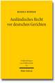 Auslandisches Recht VOR Deutschen Gerichten: Grundlagen Und Europaische Perspektiven Der Ermittlung Auslandischen Rechts Im Gerichtlichen Verfahren