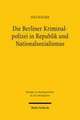 Die Berliner Kriminalpolizei in Republik und Nationalsozialismus