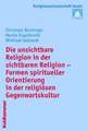 Die Unsichtbare Religion in Der Sichtbaren Religion: Formen Spiritueller Orientierung in Der Religiosen Gegenwartskultur