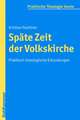 Spate Zeit Der Volkskirche: Praktisch-Theologische Erkundungen