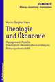 Theologie Und Okonomie: Management-Modelle - Theologisch-Okonomische Grundlegung - Diskurspartnerschaft