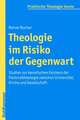 Theologie Im Risiko Der Gegenwart: Studien Zur Kenotischen Existenz Der Pastoraltheologie Zwischen Universitat, Kirche Und Gesellschaft