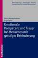 Emotionale Kompetenz Und Trauer Bei Menschen Mit Geistiger Behinderung: Ein Perspektivenwechsel Zur Gestaltung Des Sozialen