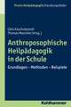 Anthroposophische Heilpadagogik in Der Schule: Grundlagen - Methoden - Beispiele