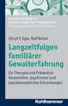 Langzeitfolgen Familiarer Gewalterfahrung: Zur Therapie Und Pravention Korperlicher, Psychischer Und Psychosomatischer Erkrankungen