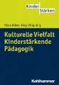 Kulturelle Vielfalt. Kinderstarkende Padagogik: Kinderstarkende Padagogik