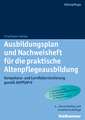 Ausbildungsplan Und Nachweisheft Fur Die Praktische Altenpflegeausbildung: Kompetenz- Und Lernfeldorientierung Gemass Altpflaprv