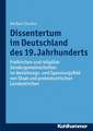 Dissentertum Im Deutschland Des 19. Jahrhunderts: Freikirchen Und Religiose Sondergemeinschaften Im Beziehungs- Und Spannungsfeld Von Staat Und Protes