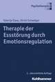 Therapie Der Essstorung Durch Emotionsregulation: Ein Praxishandbuch Fur Eltern, Lehrer Und Therapeuten