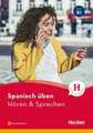 Spanisch üben - Hören & Sprechen B1. Buch mit Audios online