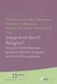 Integration Durch Religion?: Geschichtliche Befunde, Gesellschaftliche Analysen, Rechtliche Perspektiven