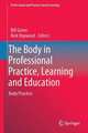 The Body in Professional Practice, Learning and Education: Body/Practice