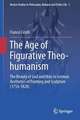 The Age of Figurative Theo-humanism: The Beauty of God and Man in German Aesthetics of Painting and Sculpture (1754-1828)