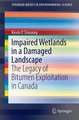 Impaired Wetlands in a Damaged Landscape: The Legacy of Bitumen Exploitation in Canada