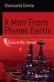 A Man From Planet Earth: A Scientific Novel