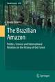 The Brazilian Amazon: Politics, Science and International Relations in the History of the Forest