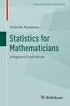 Statistics for Mathematicians: A Rigorous First Course