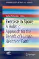 Exercise in Space: A Holistic Approach for the Benefit of Human Health on Earth