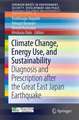 Climate Change, Energy Use, and Sustainability: Diagnosis and Prescription after the Great East Japan Earthquake