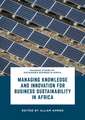 Managing Knowledge and Innovation for Business Sustainability in Africa