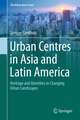 Urban Centres in Asia and Latin America: Heritage and Identities in Changing Urban Landscapes