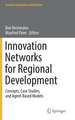 Innovation Networks for Regional Development: Concepts, Case Studies, and Agent-Based Models