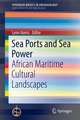 Sea Ports and Sea Power: African Maritime Cultural Landscapes