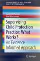 Supervising Child Protection Practice: What Works?: An Evidence Informed Approach