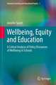 Wellbeing, Equity and Education: A Critical Analysis of Policy Discourses of Wellbeing in Schools