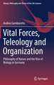 Vital Forces, Teleology and Organization: Philosophy of Nature and the Rise of Biology in Germany