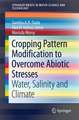 Cropping Pattern Modification to Overcome Abiotic Stresses: Water, Salinity and Climate